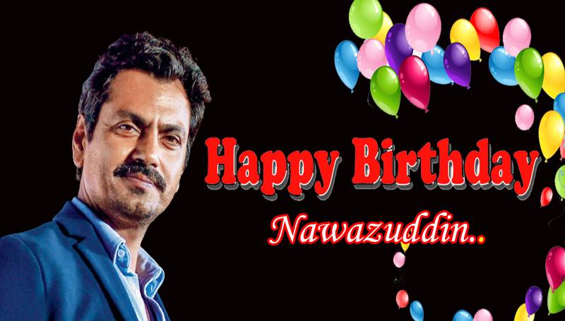 Nawazuddin Siddiqui Birthday